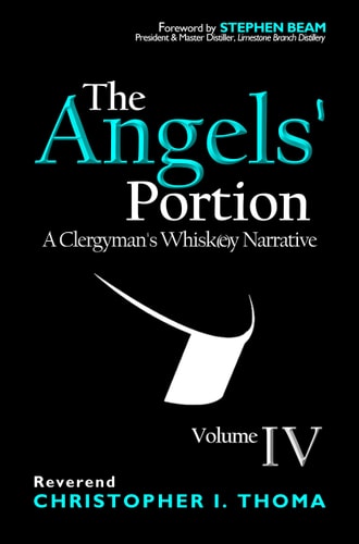 The Angels’ Portion A Clergyman’s Whisk(e)y Narrative, Volume 4 — Christopher Ian Thoma