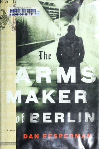 The Arms Maker of Berlin — Dan Fesperman