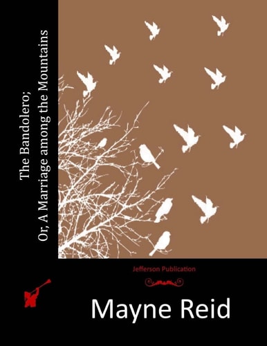 The Bandolero; Or, a Marriage Among the Mountains — Mayne Reid