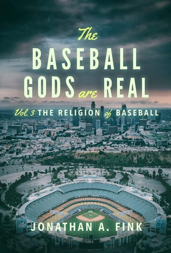 The Baseball Gods are Real Vol. 3 – The Religion of Baseball — Jonathan Fink