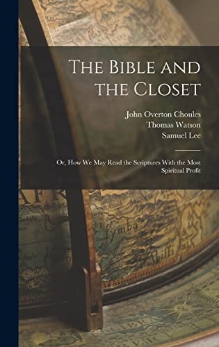 The Bible and the Closet Or, How We May Read the Scriptures With the Most Spiritual Profit — Thomas Watson