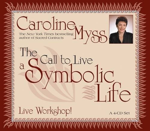 The Call To Live A Symbolic Life — Caroline Myss