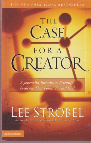 The Case for a Creator A Journalist Investigates Scientific Evidence that Points Toward God — Lee Strobel