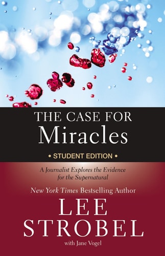 The Case for Miracles A Journalist Explores the Evidence for the Supernatural — Lee Strobel