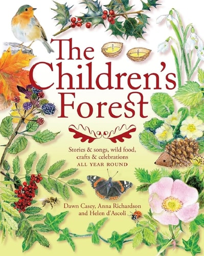The Children’s Forest Stories & Songs, Wild Food, Crafts & Celebrations All Year Round — Dawn Casey