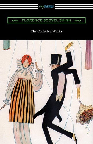 The Collected Works of Florence Scovel Shinn (The Game of Life and How to Play It, Your Word Is Your Wand, The Secret Door to Success, and The Power of the Spoken Word) — Florence Scovel Shinn