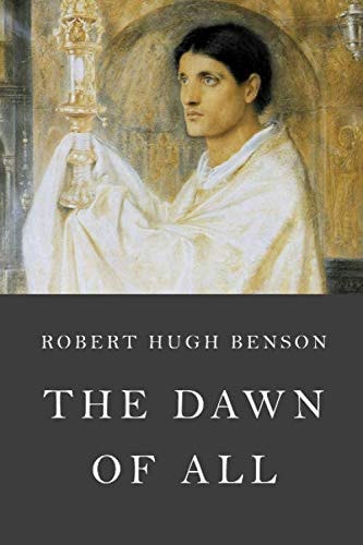 The Dawn of All — Robert Hugh Benson