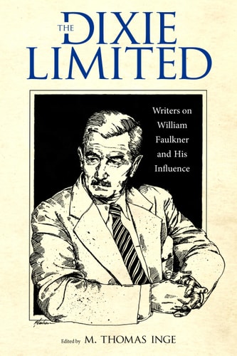 The Dixie Limited Writers on William Faulkner and His Influence — M. Thomas Inge
