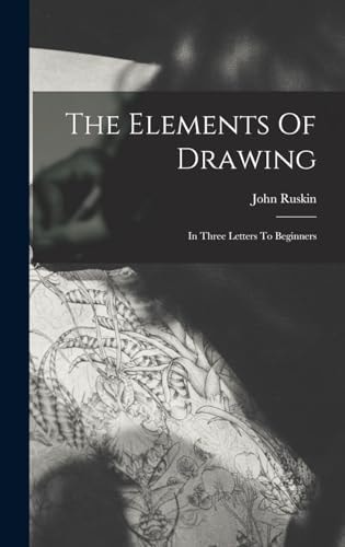 The Elements Of Drawing In Three Letters To Beginners — John Ruskin