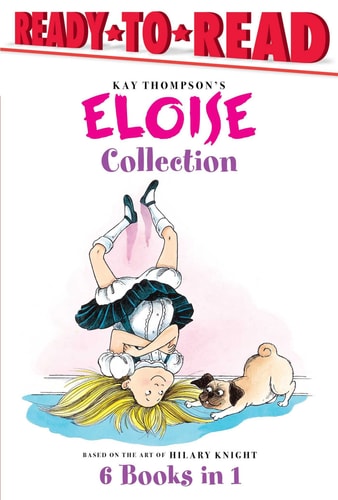 The Eloise Collection Eloise and the Very Secret Room; Eloise and the Dinosaurs; Eloise Has a Lesson; Eloise’s New Bonnet; Eloise at the Wedding; Eloise Breaks Some Eggs — Kay Thompson