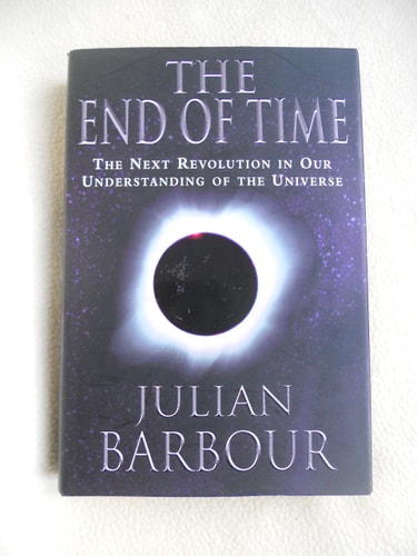 The End of Time The Next Revolution in Physics — Julian B. Barbour