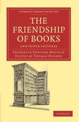 The Friendship of Books And Other Lectures — Frederick Denison Maurice