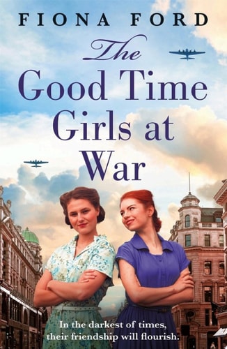 The Good Time Girls at War — Fiona Ford