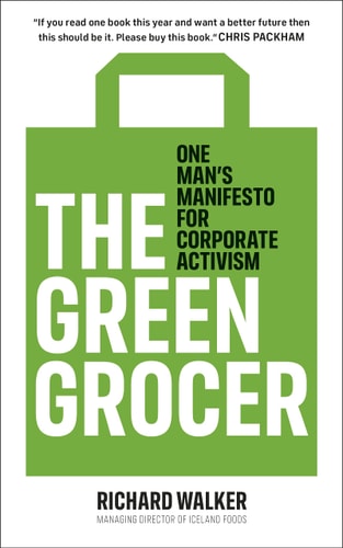The Green Grocer One Man’s Manifesto for Corporate Activism — Richard Walker