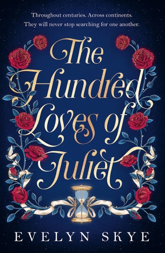 The Hundred Loves of Juliet An Epic Reimagining of a Legendary Love Story — Evelyn Skye