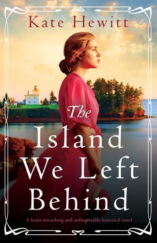 The Island We Left Behind A Heart-wrenching and Unforgettable Historical Novel — Kate Hewitt