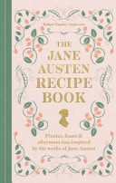 The Jane Austen Recipe Book Picnics, Feasts and Afternoon Teas Inspired by the Works of Jane Austen — Robert Tuesley Anderson
