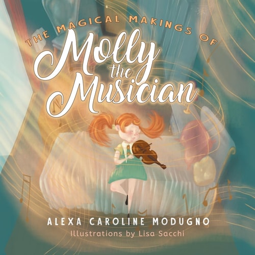 The Magical Makings of Molly the Musician — Alexa Caroline Modugno