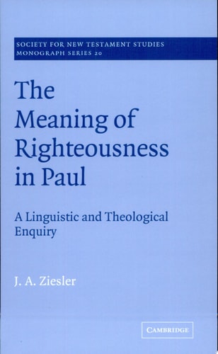 The Meaning of Righteousness in Paul A Linguistic and Theological Enquiry — J. A. Ziesler