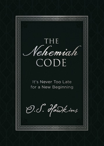 The Nehemiah Code It’s Never Too Late for a New Beginning — O. S. Hawkins