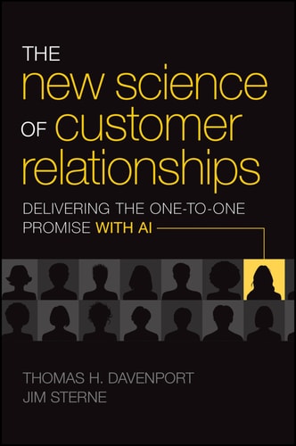 The New Science of Customer Relationships Delivering the One-to-One Promise With AI — Thomas H. Davenport