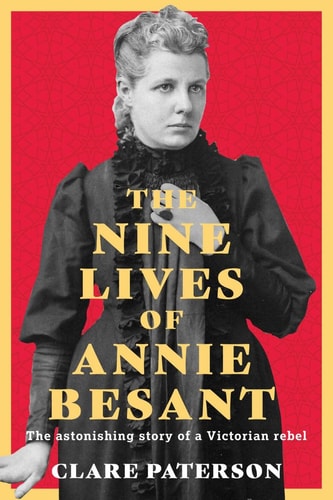 The Nine Lives of Annie Besant The Astonishing Story of a Victorian Rebel — Clare Paterson