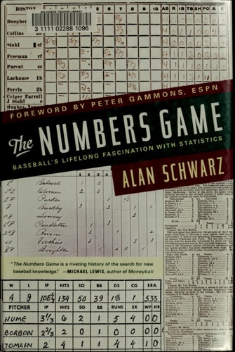 The Numbers Game: Baseball’s Lifelong Fascination with Statistics — Alan Schwarz