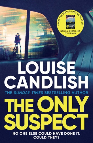 The Only Suspect A ‘twisting, Seductive, Ingenious’ Thriller from the Bestselling Author of the Other Passenger — Louise Candlish