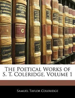 The Poetical Works of S. T. Coleridge, Volume 1 — Samuel Taylor Coleridge