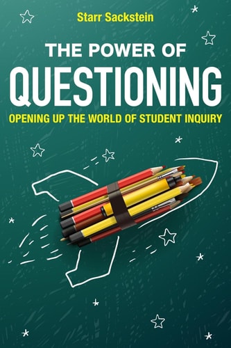 The Power of Questioning Opening Up the World of Student Inquiry — Starr Sackstein