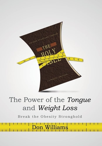The Power of the Tongue and Weight Loss Break the Obesity Stronghold — Don Williams