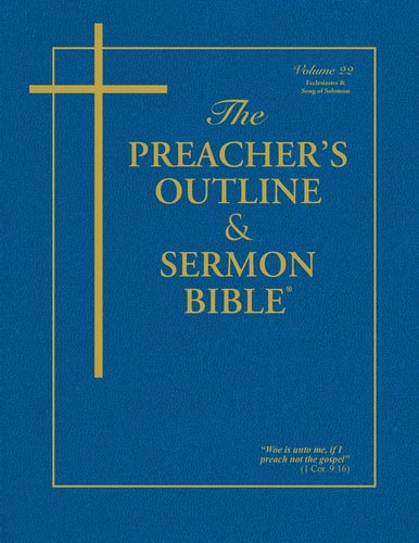 The Preacher’s Outline & Sermon Bible – Vol. 22 Ecclesiastes & Song of Solomon: King James Version — Leadership Ministries Worldwide
