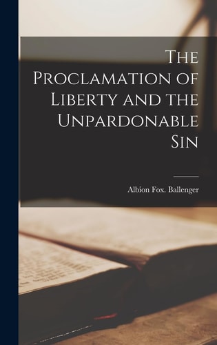 The Proclamation of Liberty and the Unpardonable Sin — Albion Fox Ballenger