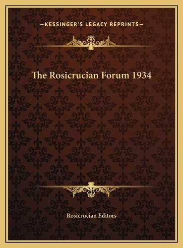 The Rosicrucian Forum 1934 — Rosicrucian Editors