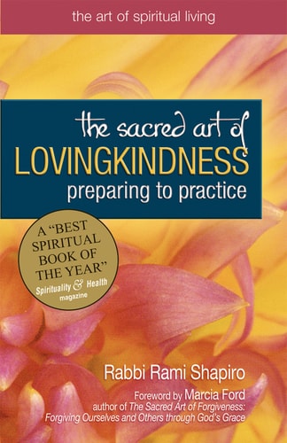 The Sacred Art of Lovingkindness Preparing to Practice — Rami Shapiro