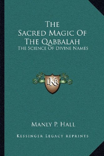 The Sacred Magic Of The Qabbalah: The Science Of Divine Names — Manly P. Hall