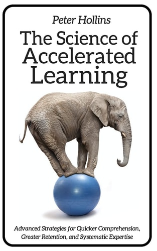 The Science of Accelerated Learning Advanced Strategies for Quicker Comprehensi — Peter Hollins