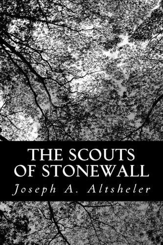 The Scouts of Stonewall The Story of the Great Valley Campaign — Joseph A. Altsheler