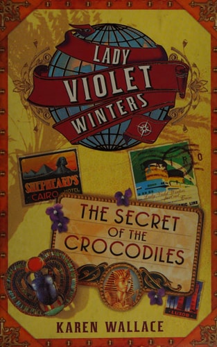 The Secret of the Crocodiles (Lady Violet’s Casebook series) — Karen Wallace