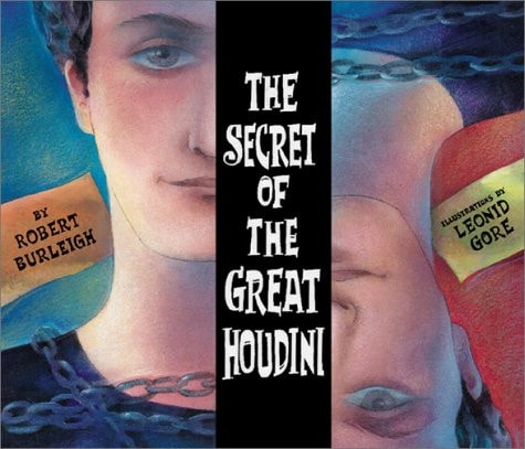 The Secret of the Great Houdini — Robert Burleigh