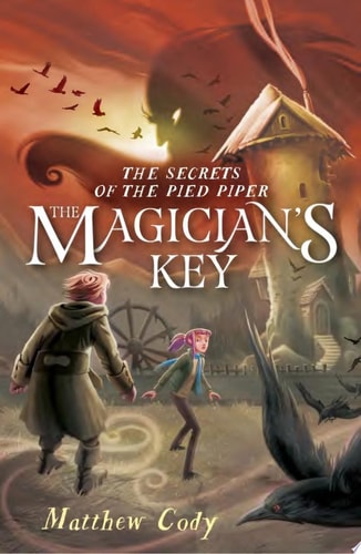 The Secrets of the Pied Piper 2: The Magician’s Key — Matthew Cody