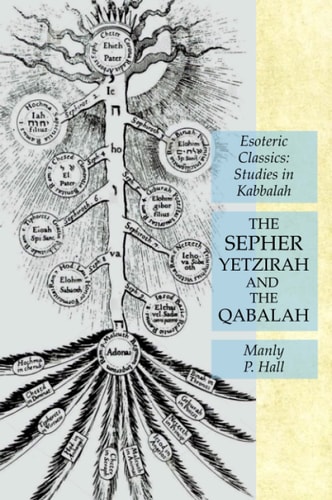 The Sepher Yetzirah and the Qabalah Esoteric Classics: Studies in Kabbalah — Manly P. Hall