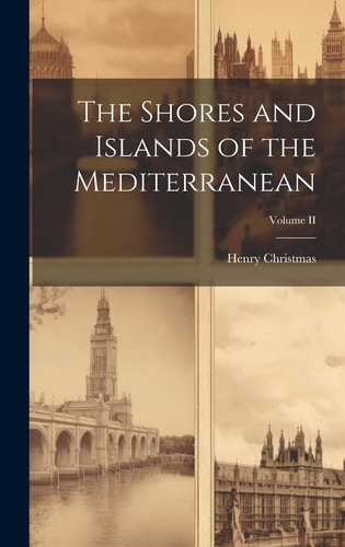 The Shores and Islands of the Mediterranean; Volume II — Henry Christmas