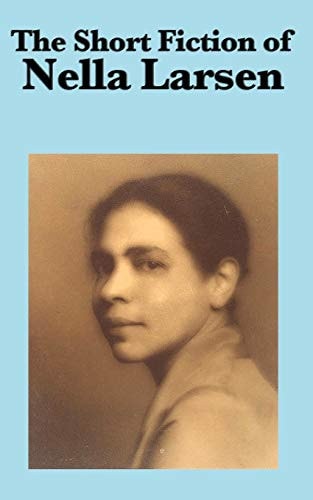 The Short Fiction of Nella Larsen — Nella Larsen