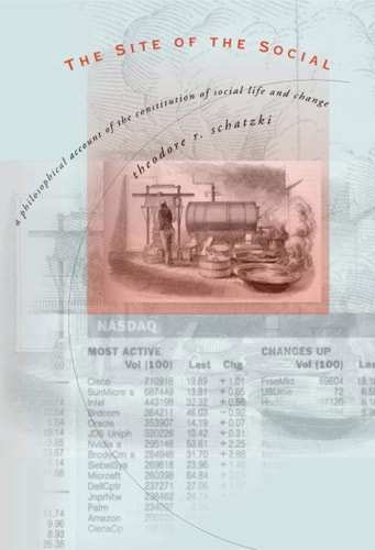 The Site of the Social A Philosophical Account of the Constitution of Social Life and Change — Theodore R. Schatzki