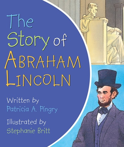 The Story of Abraham Lincoln — Patricia A. Pingry