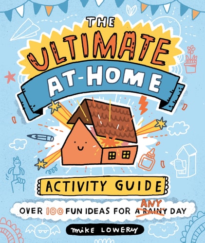 The Ultimate At-Home Activity Guide — Mike Lowery