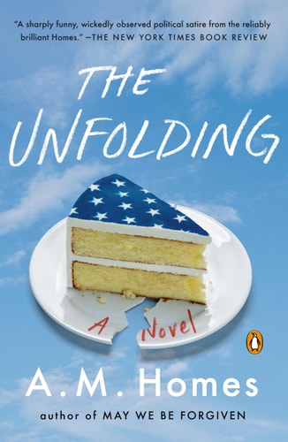 The Unfolding A Novel — A.M. Homes