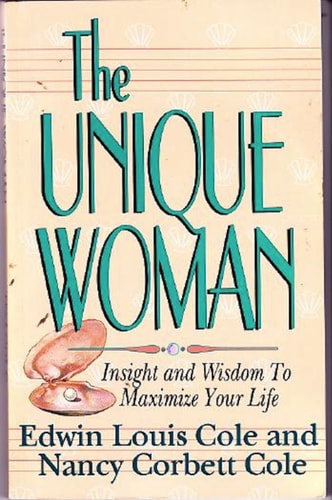 The Unique Woman Insight & Wisdom to Maximize Your Life — Edwin Louis Cole