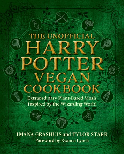 The Unofficial Harry Potter Vegan Cookbook Extraordinary Plant-based Meals Inspired by the Realm of Wizards and Witches — Imana Grashuis